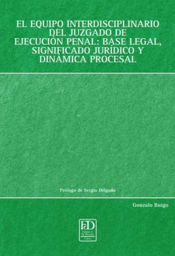EQUIPO INTERDISCIPLINARIO D JUZGADO DE EJECUCIÓN PENAL: BASE LEGAL, SIGNIFICADO JURÍDICO Y DINÁMICA PROCESAL, EL (EBOOK)