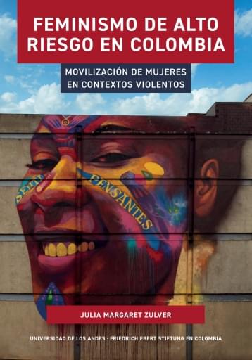 FEMINISMO DE ALTO RIESGO EN COLOMBIA. MOVILIZACIÓN DE MUJERES EN CONTEXTOS VIOLENTOS (EBOOK)