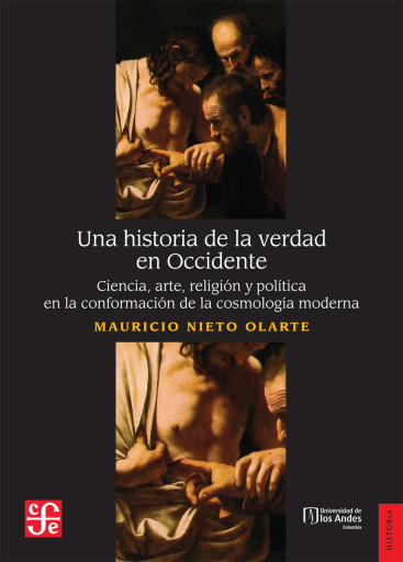 HISTORIA DE LA VERDAD EN OCCIDENTE. CIENCIA, ARTE, RELIGIÓN Y POLÍTICA EN LA CONFORMACIÓN DE LA COSMOLOGÍA MODERNA, UN (EBOOK)