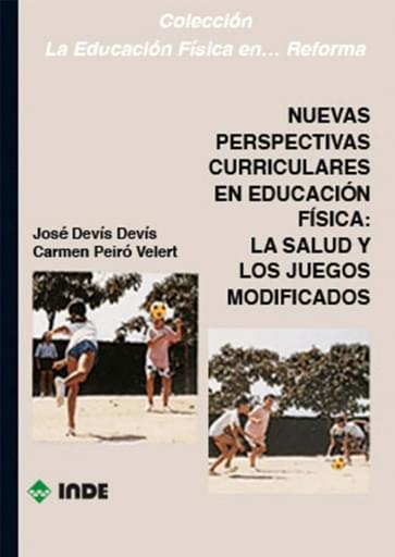 NUEVAS PERSPECTIVAS CURRICULARES EN EDUCACIÓN FÍSICA: LA SALUD Y LOS JUEGOS MODIFICADOS (EBOOK)