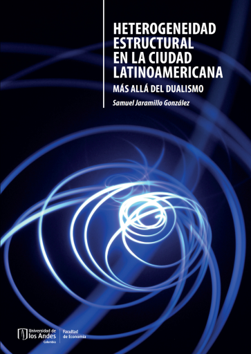 HETEROGENEIDAD ESTRUCTURAL EN LA CIUDAD LATINOAMERICANA. MÁS ALLÁ DEL DUALISMO (EBOOK)