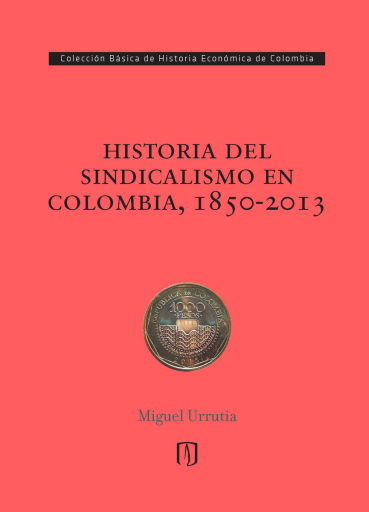HISTORIA DEL SINDICALISMO EN COLOMBIA, 1850-2013 (EBOOK)