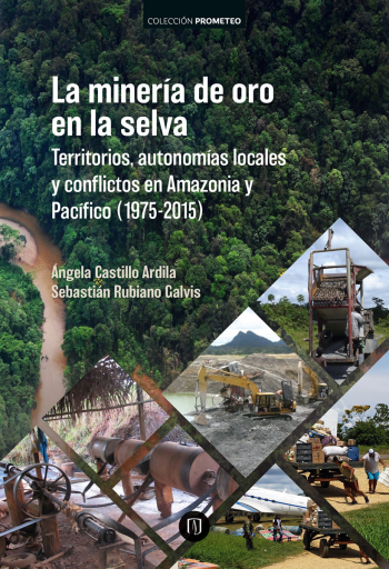 MINERÍA DE ORO EN  SELVA. TERRITORIOS, AUTONOMÍAS LOCALES Y CONFLICTOS EN AMAZONIA Y PACÍFICO (1975-2015), LA (EBOOK)