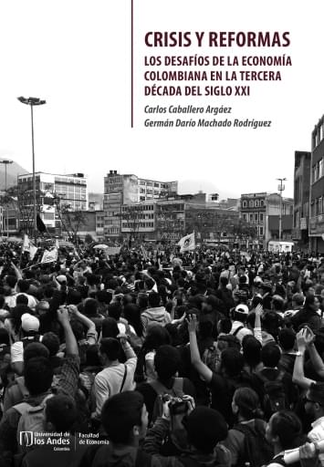 CRISIS Y REFORMAS. LOS DESAFÍOS DE LA ECONOMÍA COLOMBIANA EN LA TERCERA DÉCADA DEL SIGLO XXI (EBOOK)
