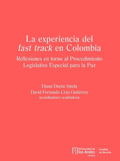 EXPERIENCIA DEL FAST TRACK EN COLOMBIA. REFLEXIONES EN TORNO AL PROCEDIMIENTO LEGISTIVO ESPECIAL PARA  PAZ, LA (EBOOK)