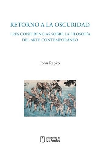 RETORNO A LA OSCURIDAD. TRES CONFERENCIAS SOBRE LA FILOSOFÍA DEL ARTE CONTEMPORÁNEO (EBOOK)