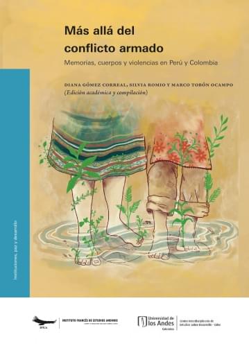 MÁS ALLÁ DEL CONFLICTO ARMADO. MEMORIAS, CUERPOS Y VIOLENCIAS EN PERÚ Y COLOMBIA (EBOOK)