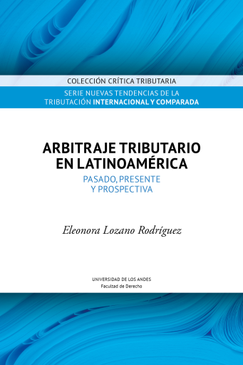 ARBITRAJE TRIBUTARIO EN LATINOAMÉRICA. PASADO, PRESENTE Y PROSPECTIVA (EBOOK)