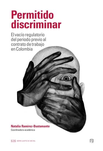 PERMITIDO DISCRIMINAR. EL VACÍO REGULATORIO DEL PERIODO PREVIO AL CONTRATO DE TRABAJO EN COLOMBIA (EBOOK)