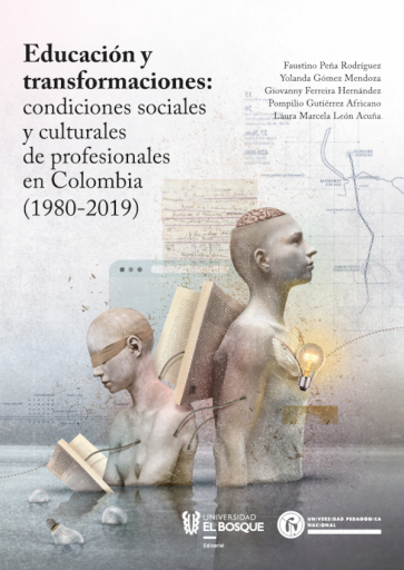 EDUCACIÓN Y TRANSFORMACIONES: CONDICIONES SOCIALES Y CULTURALES DE PROFESIONALES EN COLOMBIA (1980-2019). (EBOOK)