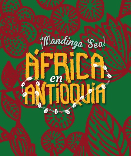 ¡MANDINGA SEA! ÁFRICA EN ANTIOQUIA (EBOOK)