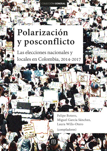 POLARIZACIÓN Y POSCONFLICTO: LAS ELECCIONES NACIONALES Y LOCALES EN COLOMBIA, 20142017 (EBOOK)