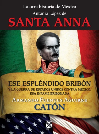 OTRA HISTORIA DE MÉXICO. ANTONIO LÓPEZ DE SANTA ANNA, LA (EBOOK)