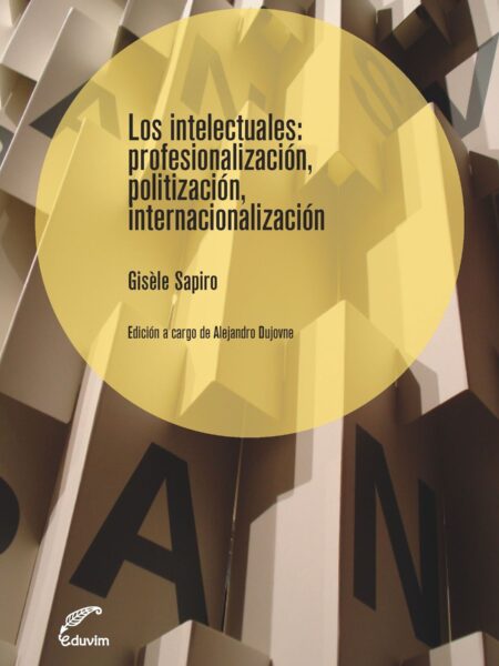 INTELECTUALES: PROFESIONALIZACIÓN, POLITIZACIÓN, INTERNACIONALIZACIÓN, LOS (EBOOK)