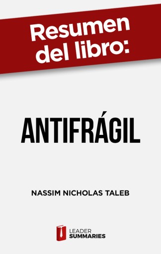 RESUMEN DEL LIBRO "ANTIFRÁGIL" DE NASSIM NICHOLAS TALEB (EBOOK)