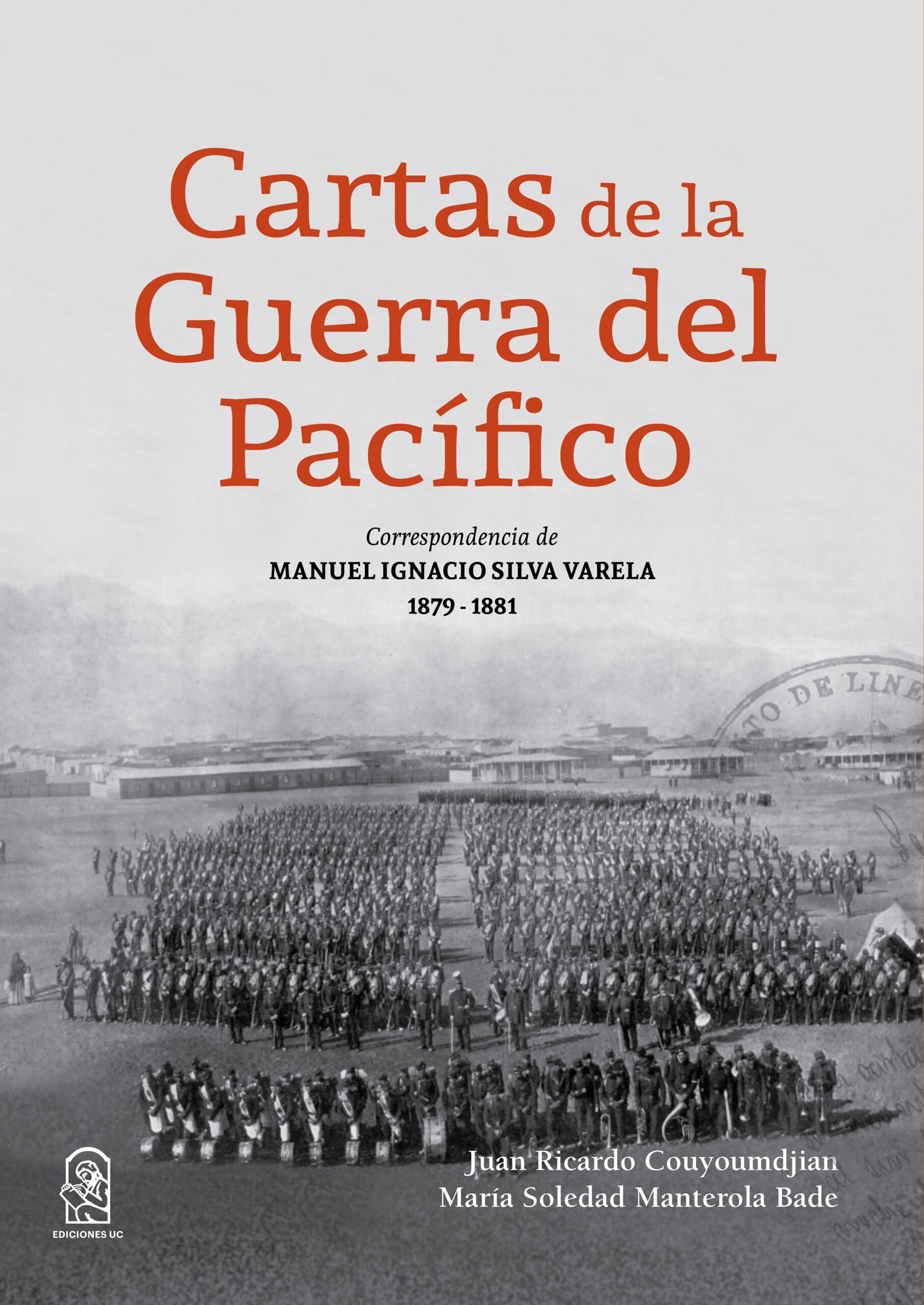 CARTAS DE LA GUERRA DEL PACÍFICO: CORRESPONDENCIA DE MANUEL IGNACIO SILVA VARELA 1879 - 1881 (EBOOK)