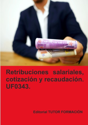 RETRIBUCIONES SALARIALES, COTIZACIÓN Y RECAUDACIÓN SOCIAL. UF0343. (EBOOK)