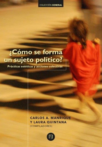 ¿CÓMO SE FORMA UN SUJETO POLÍTICO?: PRÁCTICAS ESTÉTICAS Y ACCIONES COLECTIVAS (EBOOK)