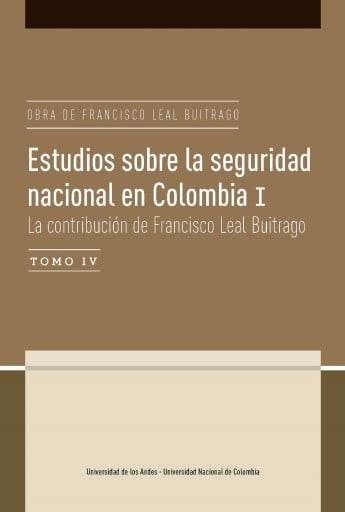 ESTUDIOS SOBRE LA SEGUIRDAD NACIONAL EN COLOMBIA I: LA CONTRIBUCIÓN DE FRANCISCO LEAL BUITRAGO, TOMO IV (EBOOK)