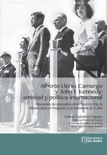 ALBERTO LLERAS CAMARGO Y JOHN F KENNEDY: AMISTAD Y POLÍTICA INTERNACIONAL (EBOOK)