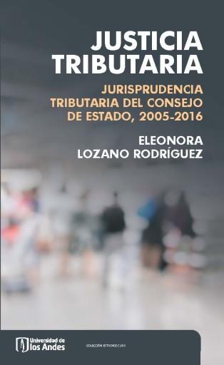 JUSTICIA TRIBUTARIA: JURISPRUDENCIA TRIBUTARIA DEL CONSEJO DE ESTADO, 2005-2016 (EBOOK)