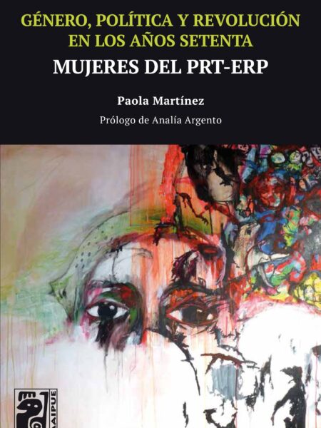 GENERO, POLITICA Y REVOLUCIÓN EN LOS AÑOS SETENTA - MUJERES DEL PRT - ERP (EBOOK)