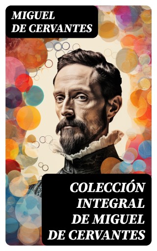COLECCIÓN INTEGRAL DE MIGUEL DE CERVANTES (EBOOK)