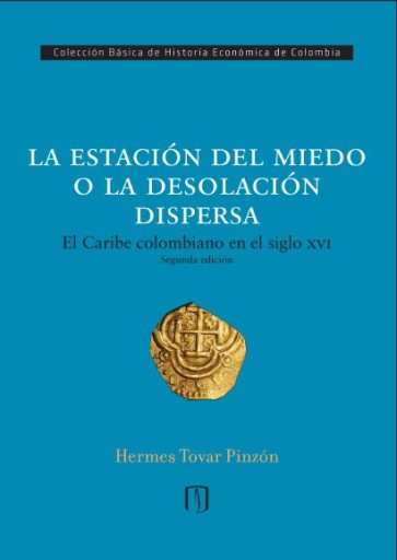 ESTACIÓN DEL MIEDO O  DESOCIÓN DISPERSA: EL CARIBE COLOMBIANO EN EL SIGLO XVI, LA (EBOOK)