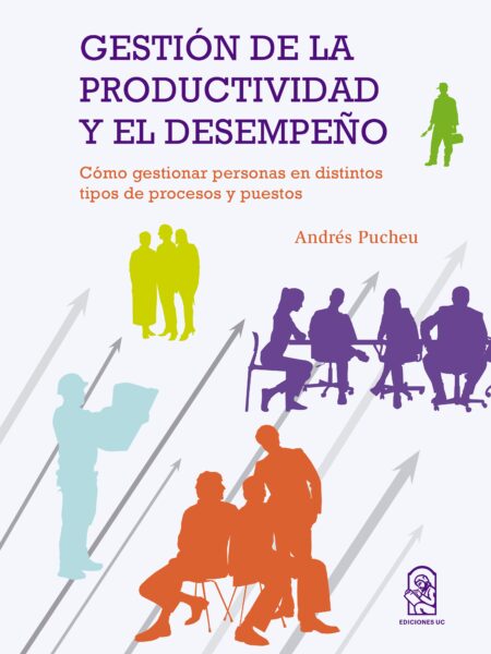 GESTIÓN DE LA PRODUCTIVIDAD Y EL DESEMPEÑO: CÓMO GESTIONAR PERSONAS EN DISTINTOS TIPOS DE PROCESOS Y PUESTOS (EBOOK)