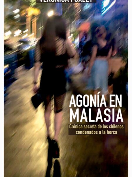 AGONÍA EN MALASIA: CRÓNICA SECRETA DE LOS CHILENOS CONDENADOS A LA HORCA (EBOOK)