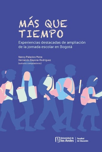 MÁS QUE TIEMPO: EXPERIENCIAS DESTACADAS DE AMPLIACIÓN DE LA JORNADA ESCOLAR EN BOGOTÁ (EBOOK)