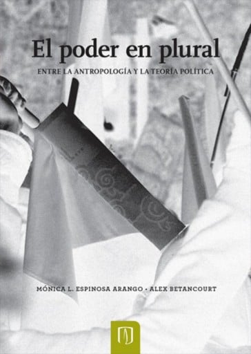 PODER EN PLURAL: ENTRE LA ANTROPOLOGÍA Y LA TEORÍA POLÍTICA, EL (EBOOK)