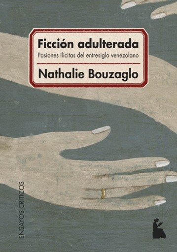 FICCIÓN ADULTERADA. PASIONES ILÍCITAS DEL ENTRESIGLO VENEZOLANO (EBOOK)