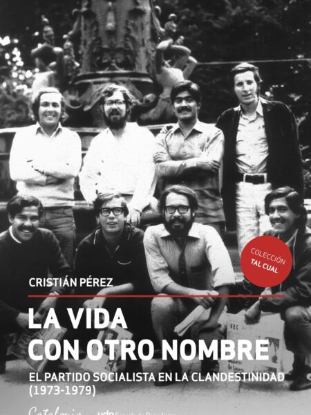 VIDA CON OTRO NOMBRE: EL PARTIDO SOCIALISTA DE CHILE EN  CNDESTINIDAD (1973-1979), LA (EBOOK)