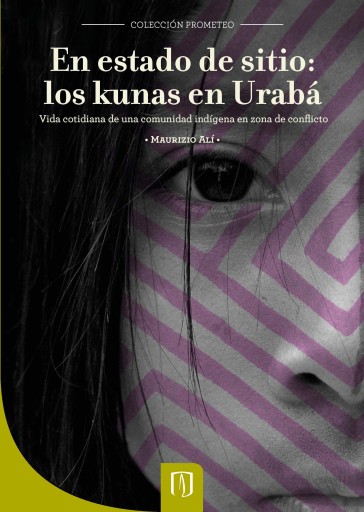 EN ESTADO DE SITIO: LOS KUNAS EN URABÁ. VIDA COTIDIANA DE UNA COMUNIDAD INDÍGENA EN ZONA DE CONFLICTO (EBOOK)