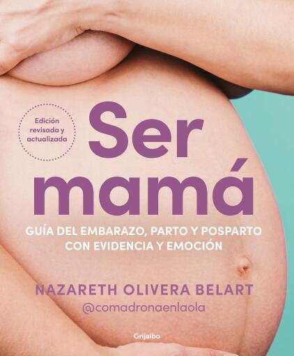 SER MAMÁ. GUÍA DEL EMBARAZO, PARTO Y POSPARTO CON EVIDENCIA Y EMOCIÓN (EBOOK)