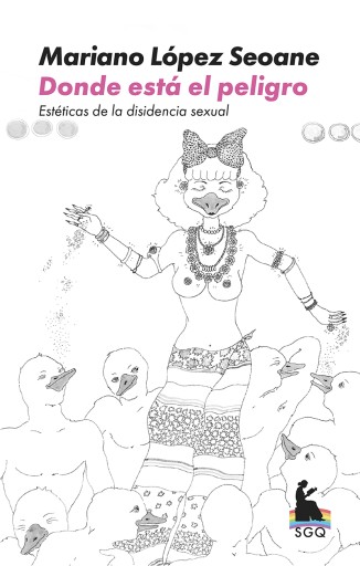 DONDE ESTÁ EL PELIGRO. ESTÉTICAS DE LA DISIDENCIA SEXUAL (EBOOK)