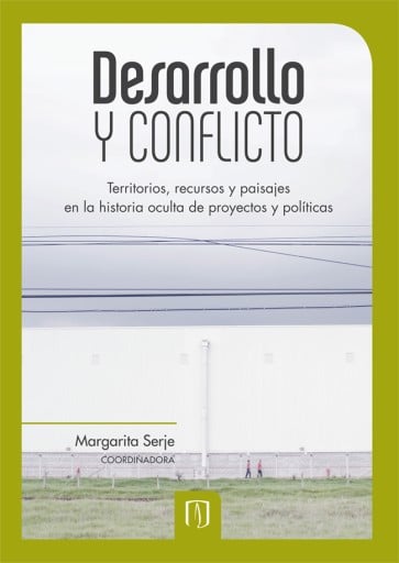 DESARROLLO Y CONFLICTO: TERRITORIOS, RECURSOS Y PAISAJES EN LA HISTORIA OCULTA DE PROYECTOS Y POLÍTICAS (EBOOK)