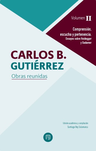 COMPRENSIÓN, ESCUCHA Y PERTENENCIA. ENSAYOS SOBRE HEIDEGGER Y GADAMER: CARLOS B. GUTIÉRREZ OBRAS REUNIDAS. VOLUMEN II (EBOOK)