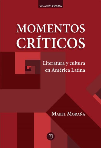 MOMENTOS CRÍTICOS: LITERATURA Y CULTURA EN AMÉRICA LATINA (EBOOK)