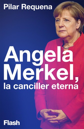 ANGELA MERKEL, LA CANCILLER ETERNA (EBOOK)