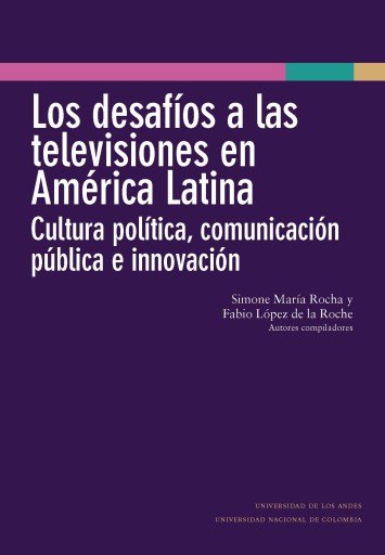 DESAFÍOS A LAS TELEVISIONES EN AMÉRICA LATINA: CULTURA POLÍTICA, COMUNICACIÓN PÚBLICA E INNOVACIÓN, LOS (EBOOK)