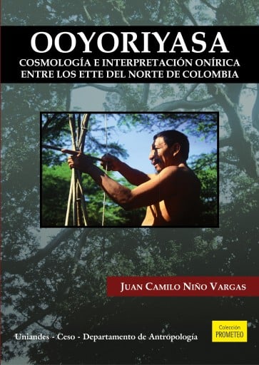 OOYORIYASA: COSMOLOGÍA E INTERPRETACIÓN ONÍRICA ENTRE LOS ETTE DEL NORTE DE COLOMBIA (EBOOK)