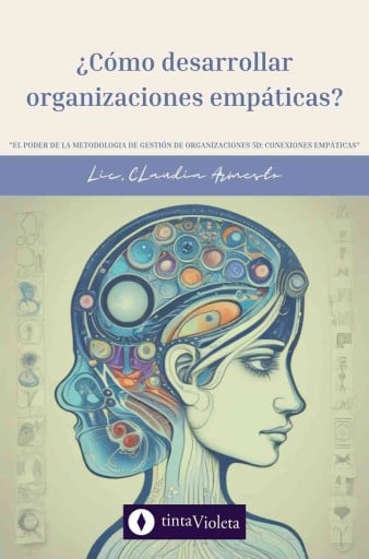 ¿CÓMO DESARROLLAR ORGANIZACIONES EMPÁTICAS? EL PODER DE LA METODOLOGÍA DE GESTIÓN DE ORGANIZACIONES 5D : CONEXIONES EMPÁTICAS (EBOOK)