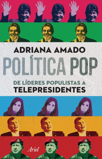 POLÍTICA POP DE LÍDERES POPULISTAS A TELEPRESIDENTES (EBOOK)