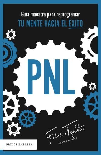 PNL. GUÍA MAESTRA PARA REPROGRAMAR TU MENTE HACIA EL ÉXITO (EBOOK)