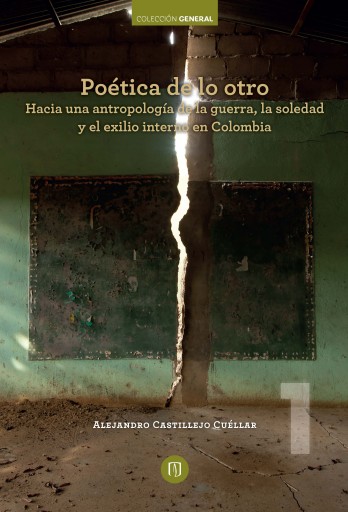 POÉTICA DE LO OTRO: HACIA UNA ANTROPOLOGÍA DE LA GUERRA, LA SOLEDAD Y EL EXILIO INTERNO EN COLOMBIA (EBOOK)