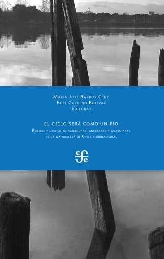 CIO SERÁ COMO UN RÍO: POEMAS Y CANTOS DE SANADORAS, GUERRERAS Y GUARDIANAS DE LA NATURALEZA DE CHILE PLURINACIONAL, EL (EBOOK)