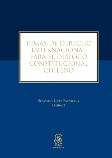 TEMAS DE DERECHO INTERNACIONAL PARA EL DIÁLOGO CONSTITUCIONAL CHILENO (EBOOK)