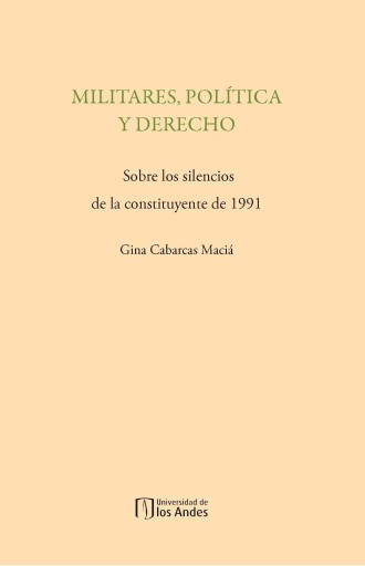 MILITARES, POLÍTICA Y DERECHO: SOBRE LOS SILENCIOS DE LA CONSTITUYENTE DE 1991 (EBOOK)